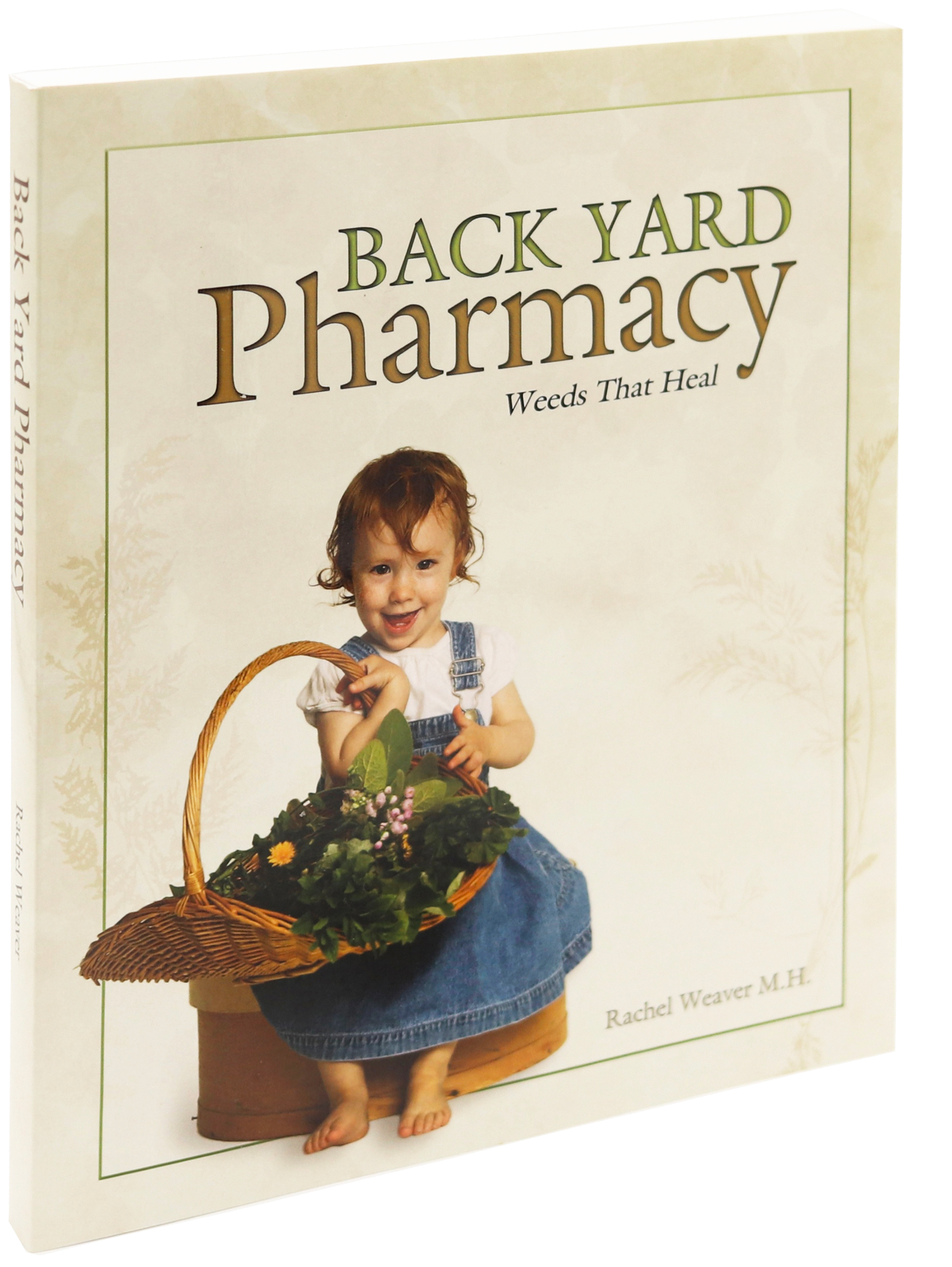 Back Yard Pharmacy: Weeds That Heal by Rachel Weaver, M.H. — paperback cover